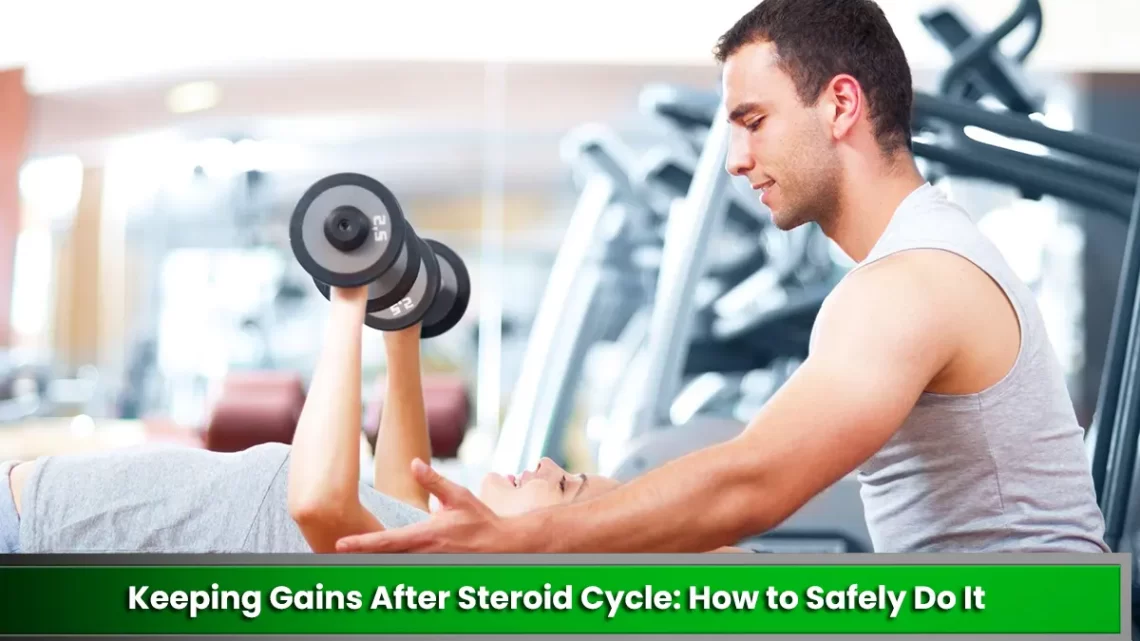 Keeping Gains After Steroid Cycle: How to Safely Do It